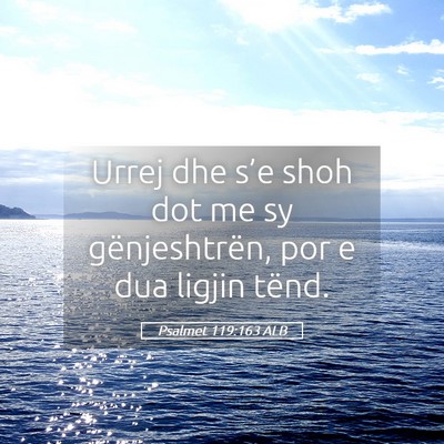 Picture 05 - Psalmet 119:163 ALB - Urrej dhe s’e shoh dot me sy gënjeshtrën, por - Bible Verse Picture