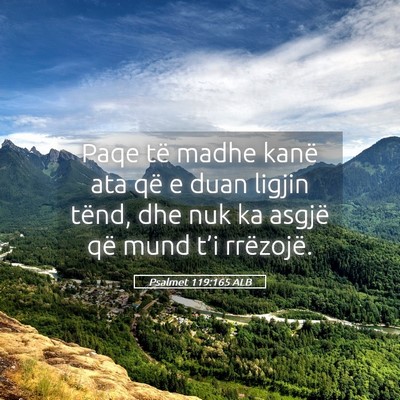Picture 05 - Psalmet 119:165 ALB - Paqe të madhe kanë ata që e duan ligjin tënd, - Bible Verse Picture