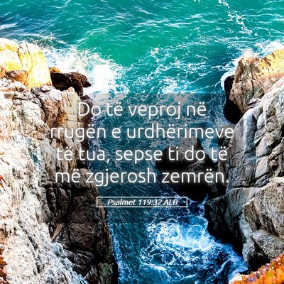 Picture 05 - Psalmet 119:32 ALB - Do të veproj në rrugën e urdhërimeve të tua, - Bible Verse Picture