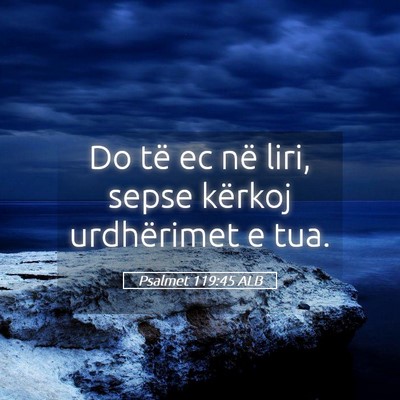 Picture 05 - Psalmet 119:45 ALB - Do të ec në liri, sepse kërkoj urdhërimet e - Bible Verse Picture