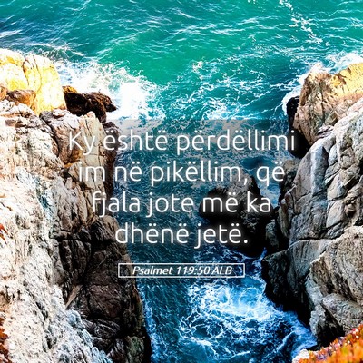 Picture 05 - Psalmet 119:50 ALB - Ky është përdëllimi im në pikëllim, që - Bible Verse Picture