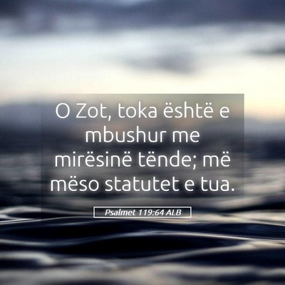 Picture 05 - Psalmet 119:64 ALB - O Zot, toka është e mbushur me mirësinë - Bible Verse Picture