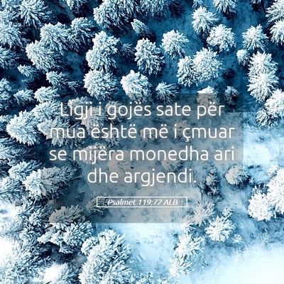 Picture 05 - Psalmet 119:72 ALB - Ligji i gojës sate për mua është më i çmuar - Bible Verse Picture