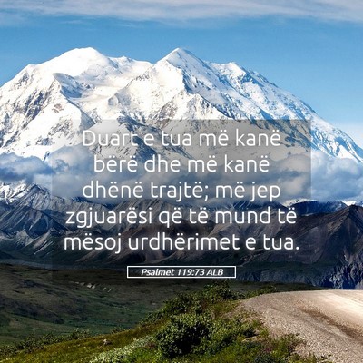 Picture 05 - Psalmet 119:73 ALB - Duart e tua më kanë bërë dhe më kanë - Bible Verse Picture