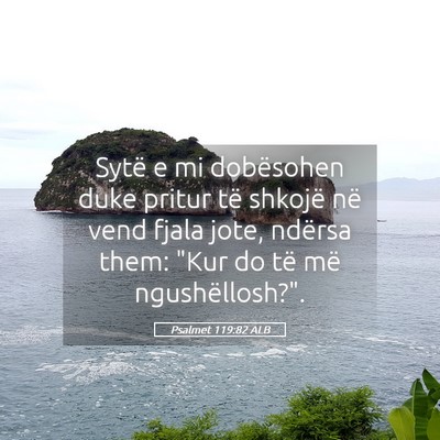 Picture 05 - Psalmet 119:82 ALB - Sytë e mi dobësohen duke pritur të shkojë në - Bible Verse Picture