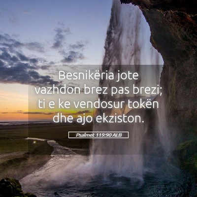 Picture 05 - Psalmet 119:90 ALB - Besnikëria jote vazhdon brez pas brezi; ti e ke - Bible Verse Picture