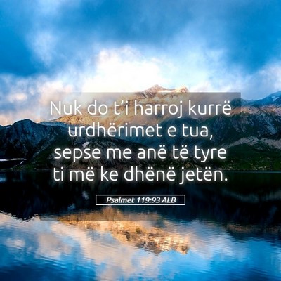 Picture 05 - Psalmet 119:93 ALB - Nuk do t’i harroj kurrë urdhërimet e tua, - Bible Verse Picture