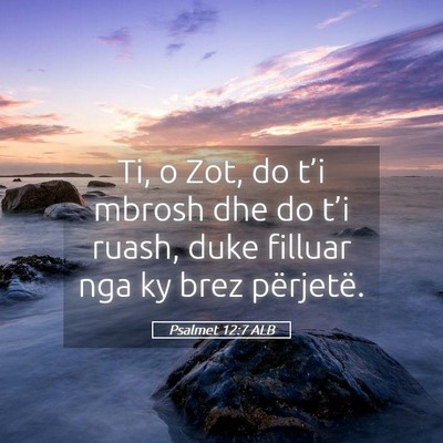 Picture 05 - Psalmet 12:7 ALB - Ti, o Zot, do t’i mbrosh dhe do t’i ruash, - Bible Verse Picture