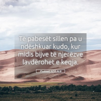 Picture 05 - Psalmet 12:8 ALB - Të pabesët sillen pa u ndëshkuar kudo, kur - Bible Verse Picture