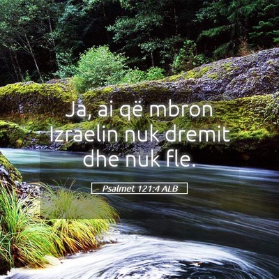 Picture 05 - Psalmet 121:4 ALB - Ja, ai që mbron Izraelin nuk dremit dhe nuk - Bible Verse Picture