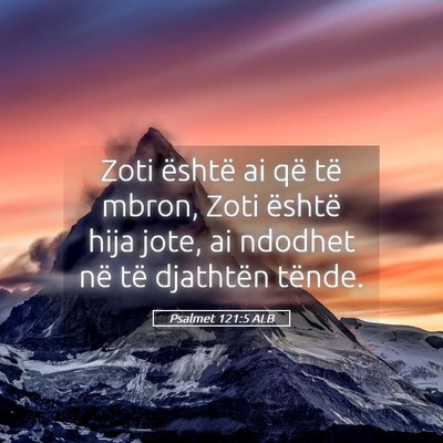 Picture 05 - Psalmet 121:5 ALB - Zoti është ai që të mbron, Zoti është hija - Bible Verse Picture