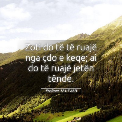 Picture 05 - Psalmet 121:7 ALB - Zoti do të të ruajë nga çdo e keqe; ai do të - Bible Verse Picture
