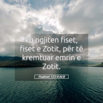 Picture 05 - Psalmet 122:4 ALB - ku ngjiten fiset, fiset e Zotit, për të - Bible Verse Picture