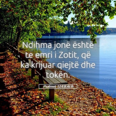 Picture 05 - Psalmet 124:8 ALB - Ndihma jonë është te emri i Zotit, që ka - Bible Verse Picture