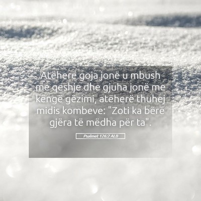 Picture 05 - Psalmet 126:2 ALB - Atëherë goja jonë u mbush me qeshje dhe gjuha - Bible Verse Picture