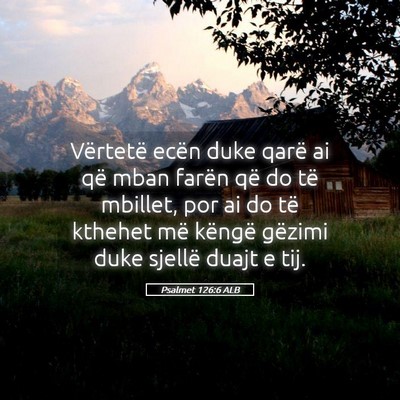 Picture 05 - Psalmet 126:6 ALB - Vërtetë ecën duke qarë ai që mban farën që - Bible Verse Picture