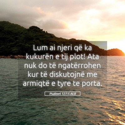 Picture 05 - Psalmet 127:5 ALB - Lum ai njeri që ka kukurën e tij plot! Ata nuk - Bible Verse Picture