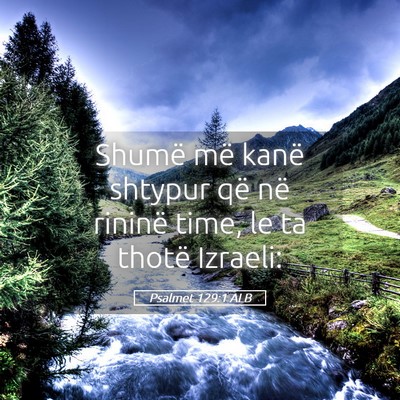 Picture 05 - Psalmet 129:1 ALB - Shumë më kanë shtypur që në rininë time, le - Bible Verse Picture