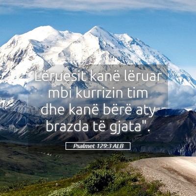Picture 05 - Psalmet 129:3 ALB - Lëruesit kanë lëruar mbi kurrizin tim dhe - Bible Verse Picture