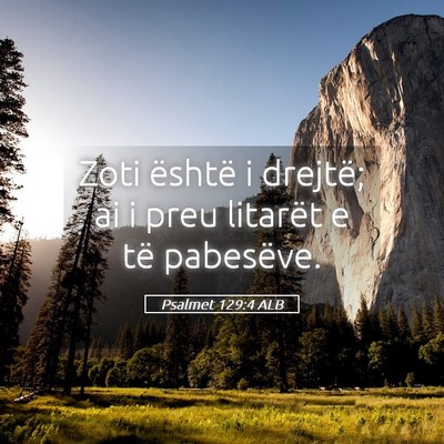 Picture 05 - Psalmet 129:4 ALB - Zoti është i drejtë; ai i preu litarët e të - Bible Verse Picture