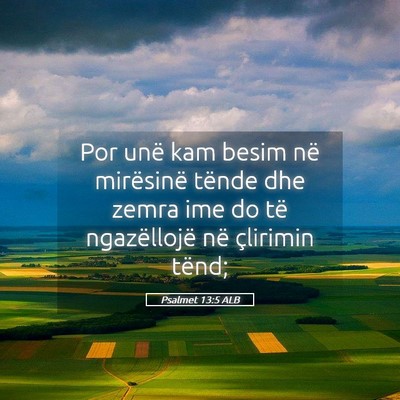 Picture 05 - Psalmet 13:5 ALB - Por unë kam besim në mirësinë tënde dhe - Bible Verse Picture