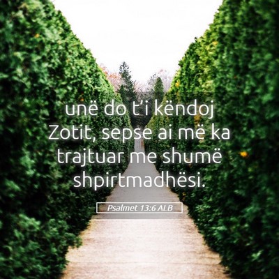 Picture 05 - Psalmet 13:6 ALB - unë do t’i këndoj Zotit, sepse ai më ka - Bible Verse Picture