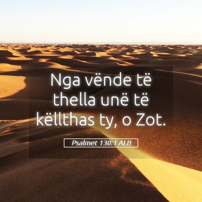 Picture 05 - Psalmet 130:1 ALB - Nga vënde të thella unë të këllthas ty, o - Bible Verse Picture