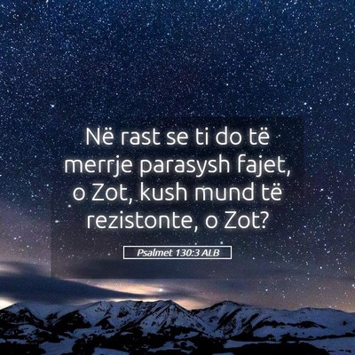 Picture 05 - Psalmet 130:3 ALB - Në rast se ti do të merrje parasysh fajet, o - Bible Verse Picture