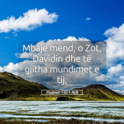 Picture 05 - Psalmet 132:1 ALB - Mbaje mend, o Zot, Davidin dhe të gjitha - Bible Verse Picture