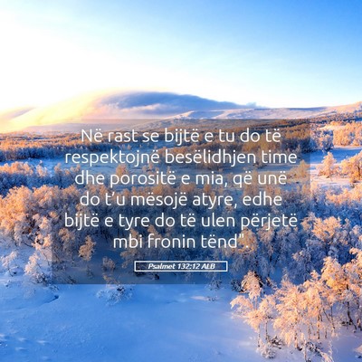 Picture 05 - Psalmet 132:12 ALB - Në rast se bijtë e tu do të respektojnë - Bible Verse Picture