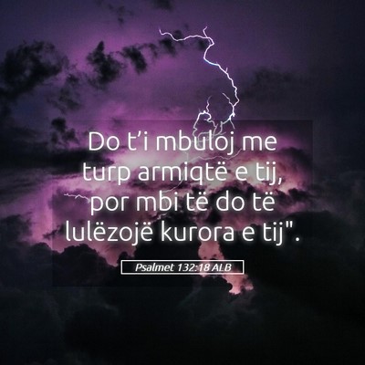 Picture 05 - Psalmet 132:18 ALB - Do t’i mbuloj me turp armiqtë e tij, por mbi - Bible Verse Picture