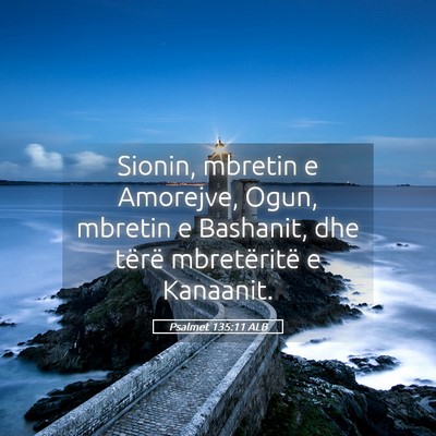 Picture 05 - Psalmet 135:11 ALB - Sionin, mbretin e Amorejve, Ogun, mbretin e - Bible Verse Picture