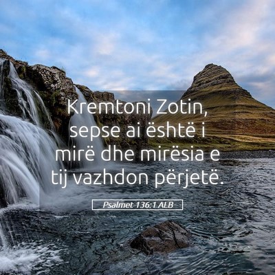 Picture 05 - Psalmet 136:1 ALB - Kremtoni Zotin, sepse ai është i mirë dhe - Bible Verse Picture