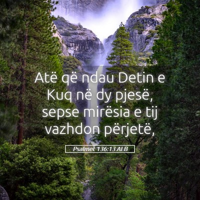 Picture 05 - Psalmet 136:13 ALB - Atë që ndau Detin e Kuq në dy pjesë, sepse - Bible Verse Picture