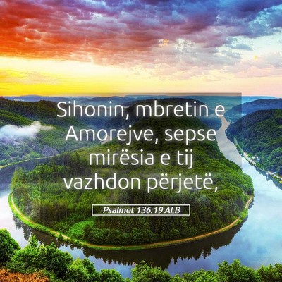 Picture 05 - Psalmet 136:19 ALB - Sihonin, mbretin e Amorejve, sepse mirësia e tij - Bible Verse Picture
