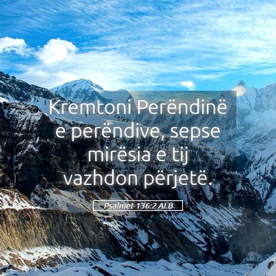 Picture 05 - Psalmet 136:2 ALB - Kremtoni Perëndinë e perëndive, sepse mirësia - Bible Verse Picture