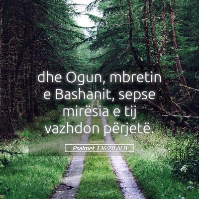 Picture 05 - Psalmet 136:20 ALB - dhe Ogun, mbretin e Bashanit, sepse mirësia e - Bible Verse Picture