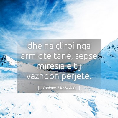 Picture 05 - Psalmet 136:24 ALB - dhe na çliroi nga armiqtë tanë, sepse mirësia - Bible Verse Picture