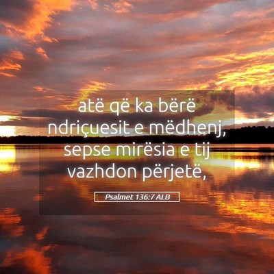 Picture 05 - Psalmet 136:7 ALB - atë që ka bërë ndriçuesit e mëdhenj, sepse - Bible Verse Picture