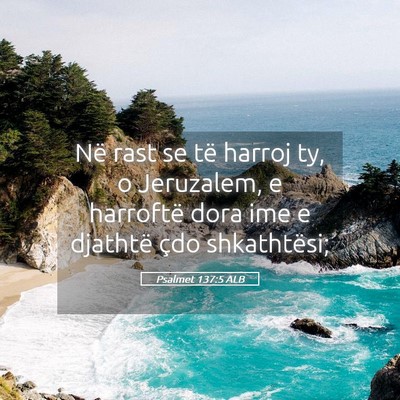 Picture 05 - Psalmet 137:5 ALB - Në rast se të harroj ty, o Jeruzalem, e - Bible Verse Picture