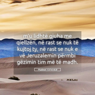 Picture 05 - Psalmet 137:6 ALB - m’u lidhtë gjuha me qiellzën, në rast se nuk - Bible Verse Picture