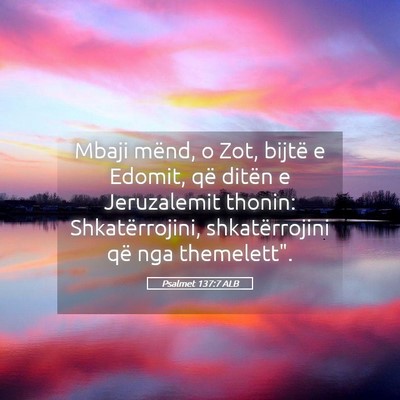 Picture 05 - Psalmet 137:7 ALB - Mbaji mënd, o Zot, bijtë e Edomit, që ditën e - Bible Verse Picture