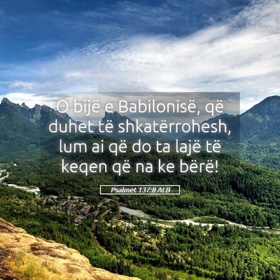 Picture 05 - Psalmet 137:8 ALB - O bijë e Babilonisë, që duhet të - Bible Verse Picture