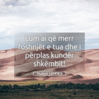 Picture 05 - Psalmet 137:9 ALB - Lum ai që merr foshnjët e tua dhe i përplas - Bible Verse Picture