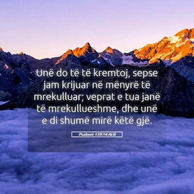 Picture 05 - Psalmet 139:14 ALB - Unë do të të kremtoj, sepse jam krijuar në - Bible Verse Picture