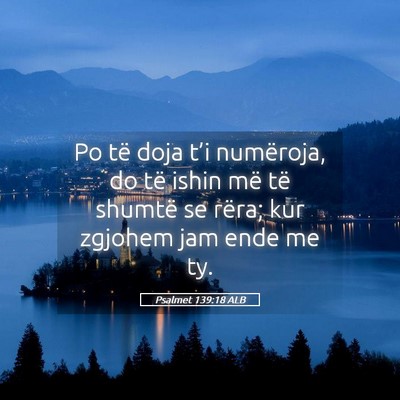 Picture 05 - Psalmet 139:18 ALB - Po të doja t’i numëroja, do të ishin më të - Bible Verse Picture