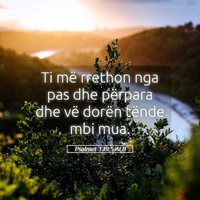 Picture 05 - Psalmet 139:5 ALB - Ti më rrethon nga pas dhe përpara dhe vë - Bible Verse Picture