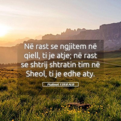 Picture 05 - Psalmet 139:8 ALB - Në rast se ngjitem në qiell, ti je atje; në - Bible Verse Picture