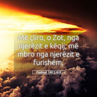 Picture 05 - Psalmet 140:1 ALB - Më çliro, o Zot, nga njerëzit e këqij; më - Bible Verse Picture