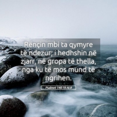 Picture 05 - Psalmet 140:10 ALB - Rënçin mbi ta qymyre të ndezur; i hedhshin në - Bible Verse Picture